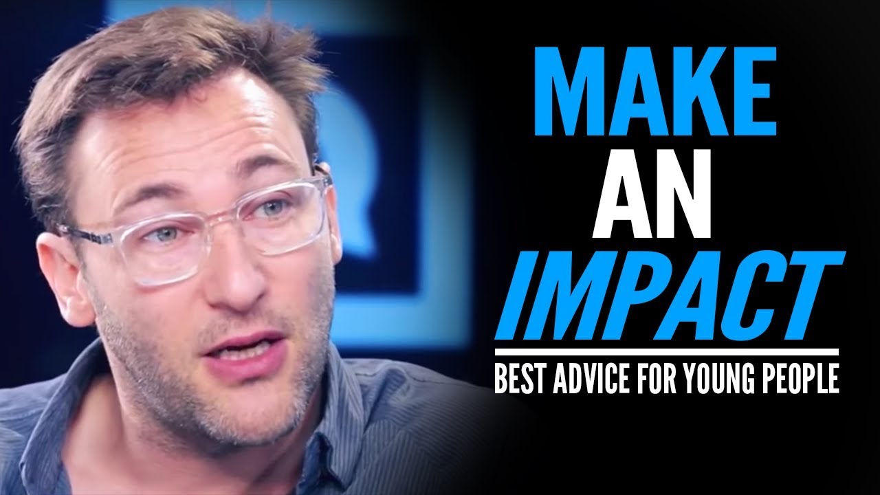 HOW TO MAKE AN IMPACT   One of the Best Speeches EVER For Young People  Simon Sinek
