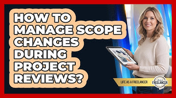 How To Manage Scope Changes During Project Reviews?