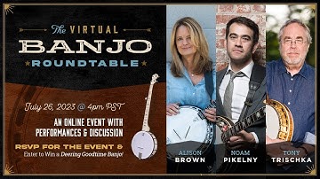 The Virtual Banjo Roundtable with Tony Trischka, Alison Brown, & Noam Pikelny || ArtistWorks