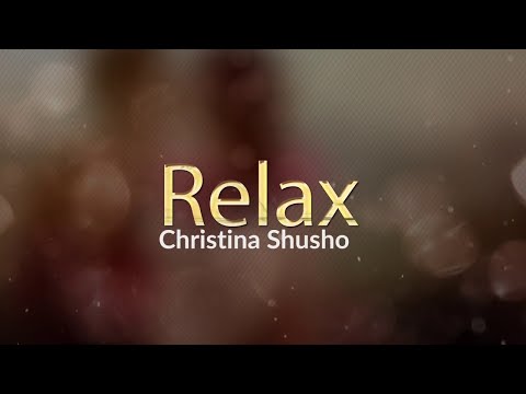 CHRISTINA SHUSHO - RELAX (lyrics) GOSPEL SONG 2018