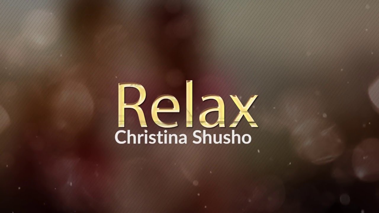 CHRISTINA SHUSHO   RELAX lyrics GOSPEL SONG 2018