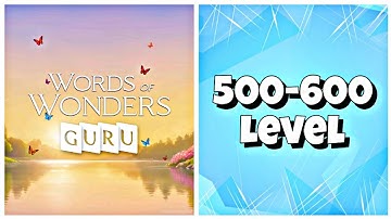 Words Of Wonders Guru - Level 500-600 Answers