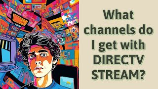 What channels do I get with DIRECTV STREAM?