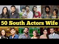 50 South Indian Actors Wife | Most Beautiful Wives Of South Actors | 50 South Actor Real Life Wife