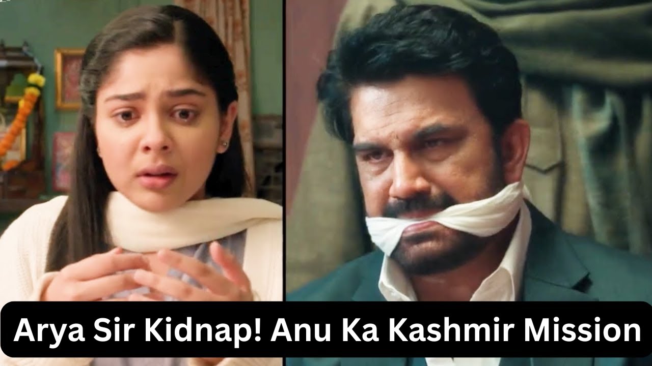 Tum Sa Tum Tak Today Full Episode 21 Jan Arya Sir Kidnap! Anu Ka Kashmir Mission Today Big Twist