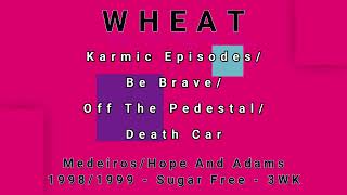 WHEAT-Karmic Episodes/Be Brave/Off The Pedestal/Death Car