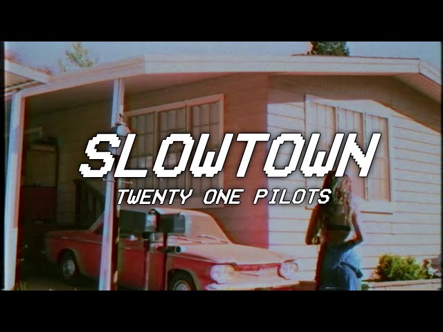 SLOWTOWN - twenty one pilots - lyrics class=