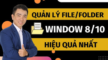 [Thủ thuật máy tính] Hướng dẫn quản lý file và thư mục Hiệu Quả Siêu Nhanh