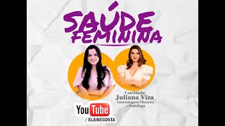 SAÚDE FEMININA 🔴 LIVE  ELAINE COSTA | JULIANA VIZA