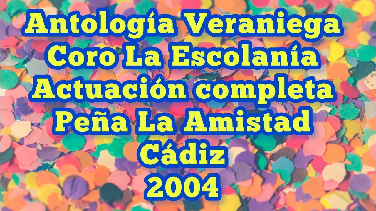 Antología Veraniega - La Escolanía - Actuación completa - Peña La Amistad - Cádiz - 2004