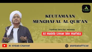 KEUTAMAAN MENGHAFAL AL-QUR'AN - Dars Fajr bersama AL HABIB UMAR BIN HAFIDZ