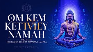 "🕉️ Om Kem Ketvey Namah 1080 Times | Har Sankat Se Mukti | Most Powerful Mantra for Peace & Success