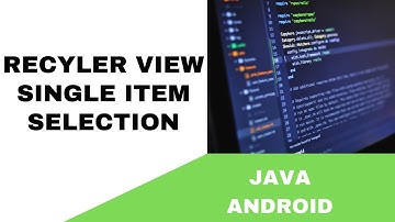ANDROID - RECYCLERVIEW SINGLE ITEM SELECTION TUTORIAL IN JAVA