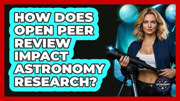 How Does Open Peer Review Impact Astronomy Research? - Astronomy Made Simple