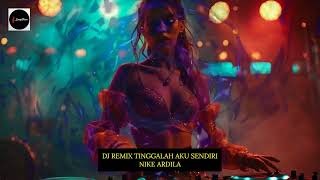 DJ REMIX TINGGALAH AKU SENDIRI NIKE ARDILA