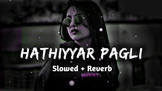 हथयर पगलSlowedreverb Tuntun Yadav Rangadri Song Mahakalchaudhary