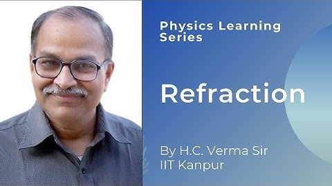 Refraction by Prof. H.C. Verma | Physics Learning Series