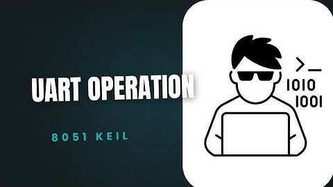 UART OPERATION USING 8051 IN KEIL SOFTWARE