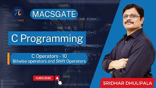 20 Bitwise operators and Shift Operators | C Programming by Sridhar Dhulipala Sir| MacsGate