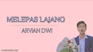 MELEPAS LAJANG - ARVIAN DWI || Lirik Lagu Indonesia