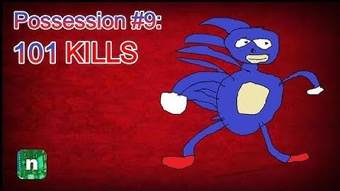 POSSESSION #9: 101 KILLS: Sanic - Nico
