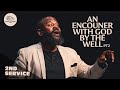 AN ENCOUNTER BY THE WELL PT.2 (PASTOR TONY CLARK) 11:15AM