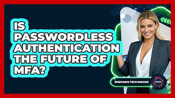 Is Passwordless Authentication The Future Of MFA? - Emerging Tech Insider