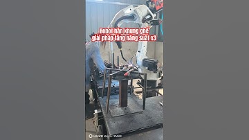Robot hàn khung ghế giải pháp tăng năng suất x3