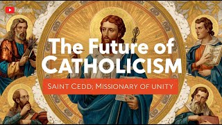 The Future of Catholicism | Saint Cedd, Missionary of Unity | Catechism for Kids