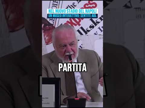 Video De Laurentiis e il progetto per il nuovo stadio del Napoli: ci sarà un museo interattivo