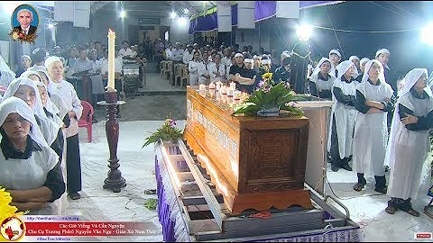 Trực Tiếp Các Giờ Viếng và Cầu Nguyện Cho Linh Hồn Cụ Trương Phêrô Nguyễn Văn Ngọ - Giáo Xứ Nam Thái