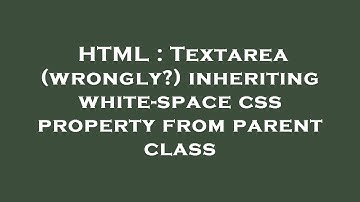 HTML : Textarea (wrongly?) inheriting white-space css property from parent class