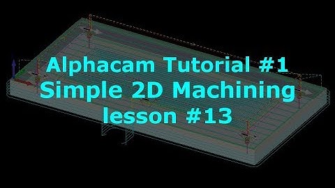 Alphacam Tutorial for Beginners - Lesson 13