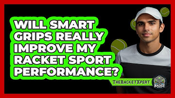 Will Smart Grips Really Improve My Racket Sport Performance? - The Racket Xpert
