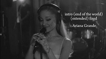 Ariana Grande - intro (end of the world) (extended) fixed version lyrics