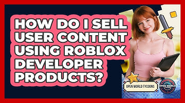 How Do I Sell User Content Using Roblox Developer Products? - Open World Tycoons
