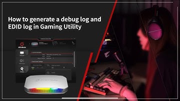 How to Generate a Debug Log and EDID Log in Assist Central Pro/Gaming Utility