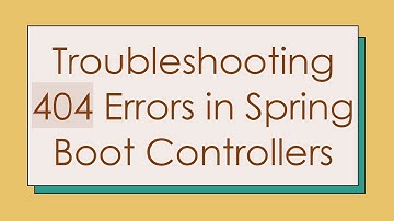 Troubleshooting 404 Errors in Spring Boot Controllers
