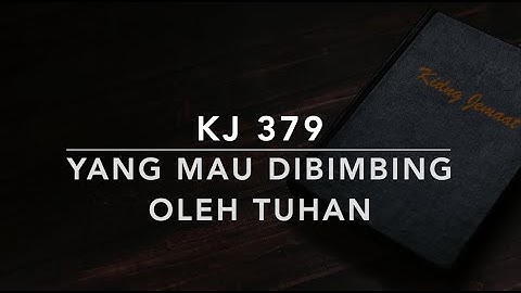 KJ 379 Yang Mau Dibimbing Oleh Tuhan (Wer nur den lieben Gott laszt walten) - Kidung Jemaat