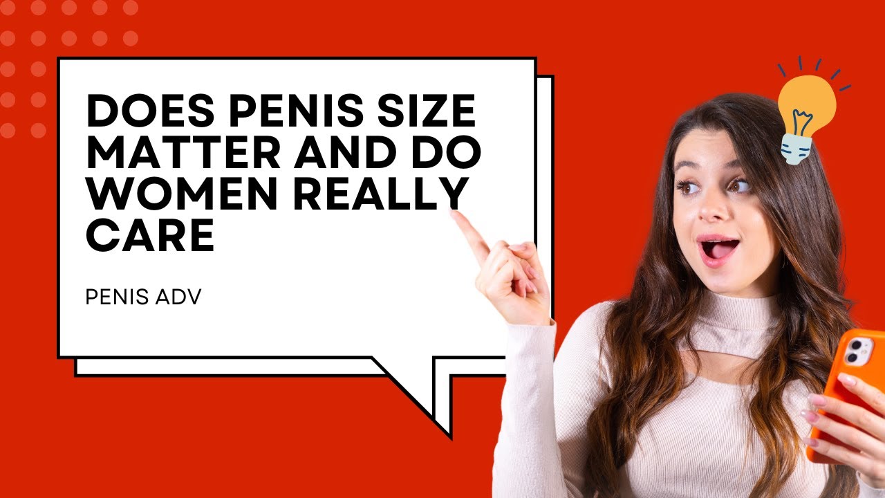 Does Penis Size Matter And Do Women Really Care - YouTube
