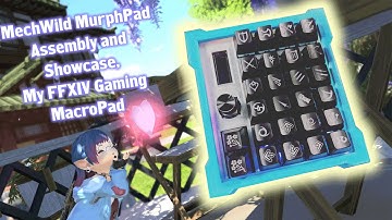 MechWild MurphPad Assembly and Showcase- My FFXIV Gaming MacroPad [w/ Time Stamps]