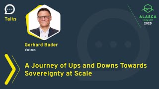 ALASCA Summit 2025 - A Journey of Ups and Downs Towards Sovereignty at Scale