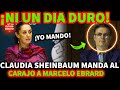 SHEINBAUM MANDA AL CARAJ0 A MARCELO EBRARD