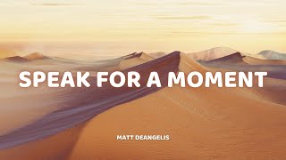 Matt DeAngelis - Speak For A Moment (Lyrics)