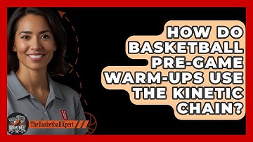 How Do Basketball Pre-game Warm-ups Use The Kinetic Chain? - The Basketball Xpert