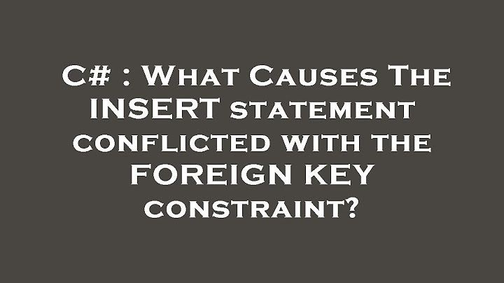 Lỗi the insert statement conflicted with the foreign key constraint năm 2024