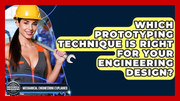 Which Prototyping Technique Is Right For Your Engineering Design? - Mechanical Engineering Explained