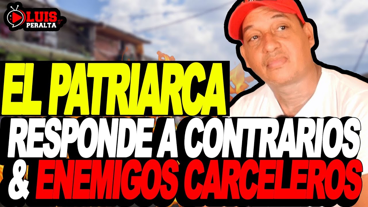 EL PATRIARCA: RESPONDE A SUS CONTRARIOS & ENEMIGOS CARCELEROS | ENFRENTAMIENTO CON EL FAMOSO CAPELA
