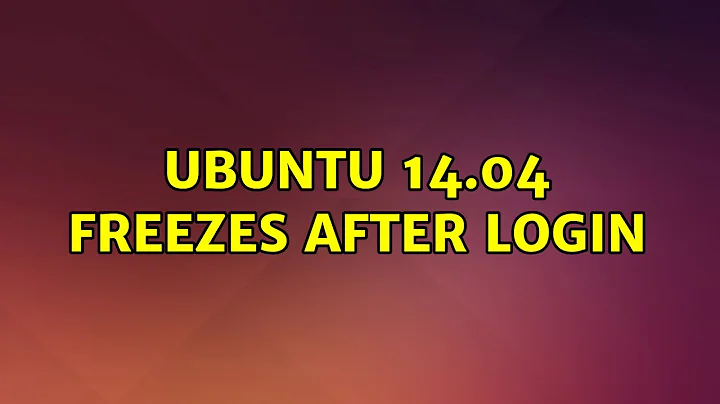 Ubuntu: Ubuntu 14.04 freezes after login