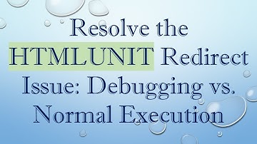 Resolve the HTMLUNIT Redirect Issue: Debugging vs. Normal Execution